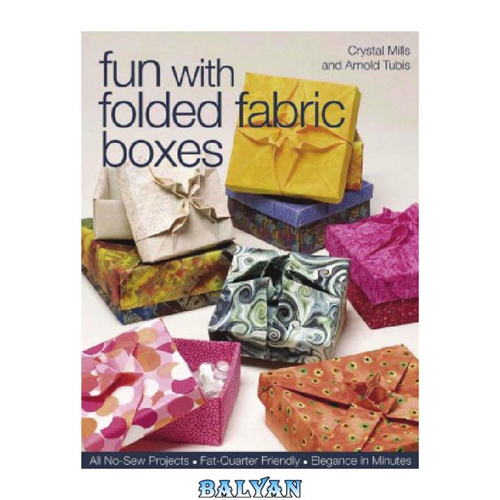 دانلود کتاب Fun with Folded Fabric Boxes  All No-Sew Projects Fat-Quarter Friendly Elegance in Minutes